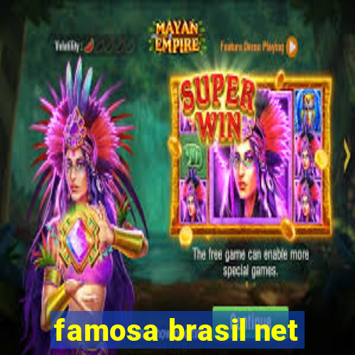 famosa brasil net